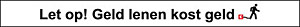 Let op! Geld lenen kost geld